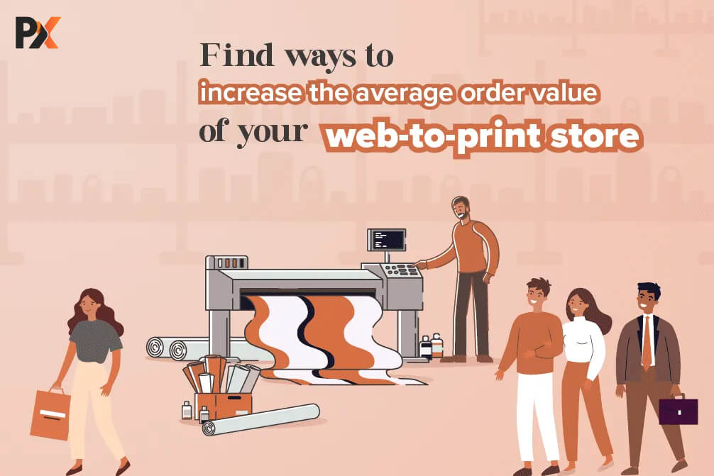 7 Unique Ways to Increase Average Order Value of Your Web to print Store!