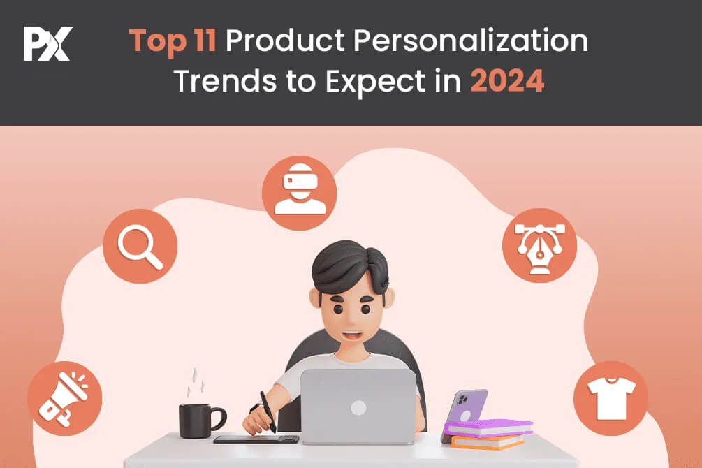 Top 11 Product Personalization Trends to Expect in 2024