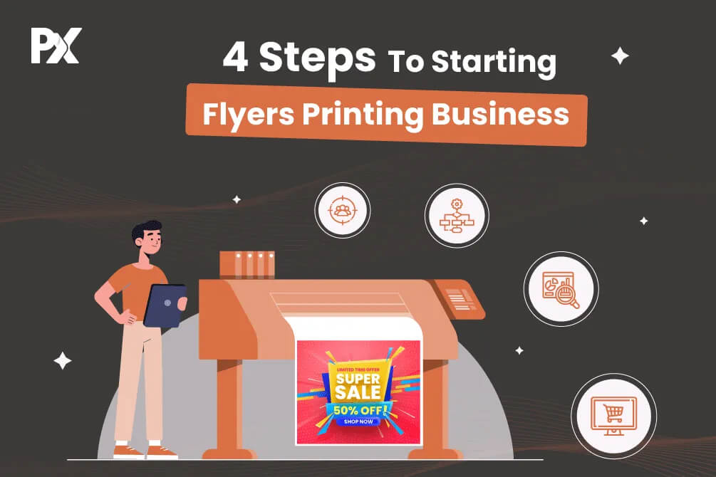 4 Steps to Starting Flyers Printing Business
