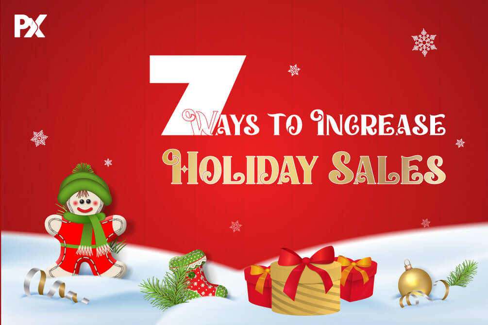 How to Increase Holiday Sales: 7 Time-tested Strategies That Work
