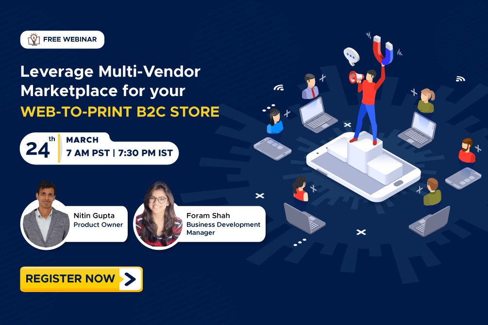 *WEBINAR ALERT* Leverage Multi-Vendor Marketplace for your Web-to-Print B2C Store